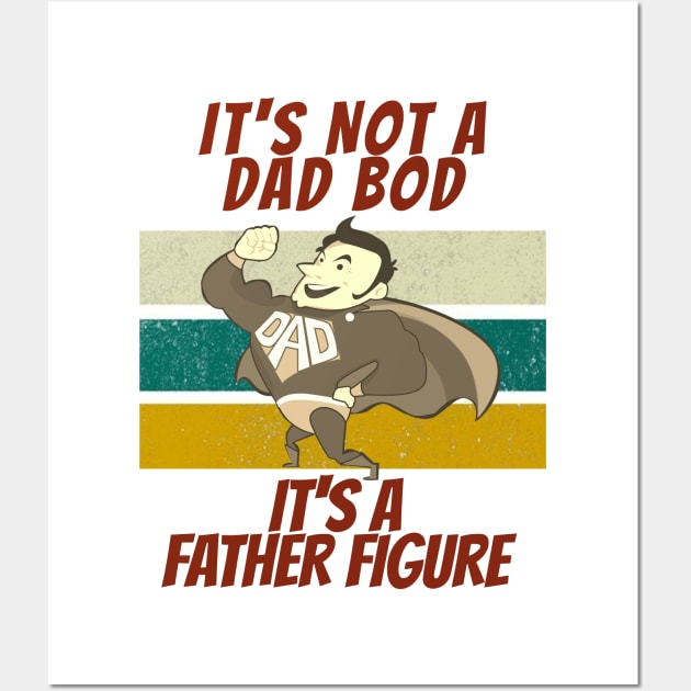 Its Not A Dad Bod Its A Father Figure Wall Art by Eldorado Store